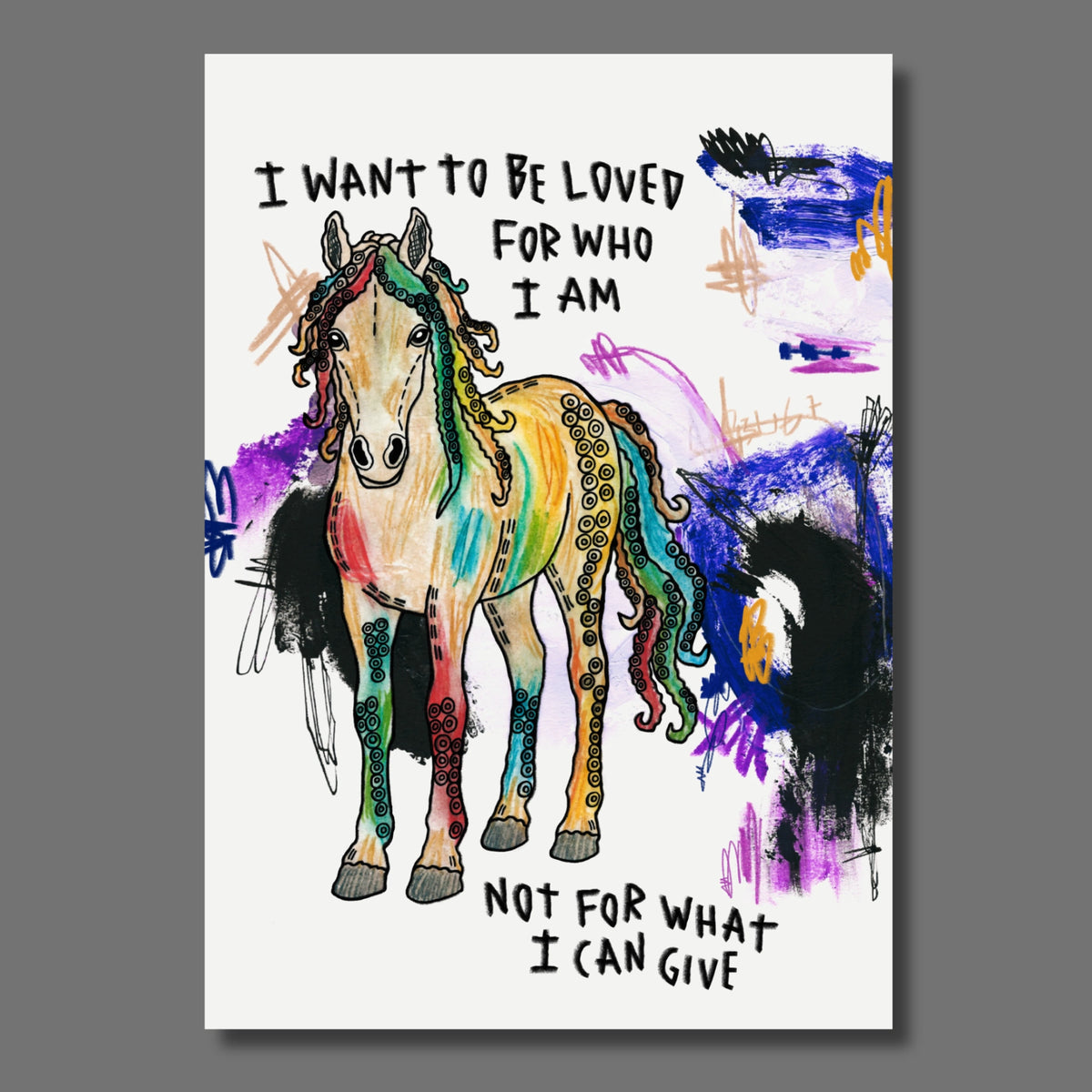 Krakenpferd auf buntem Hintergrund mit der Aufschrift: I want to be loved for who i am, not for what i can give.