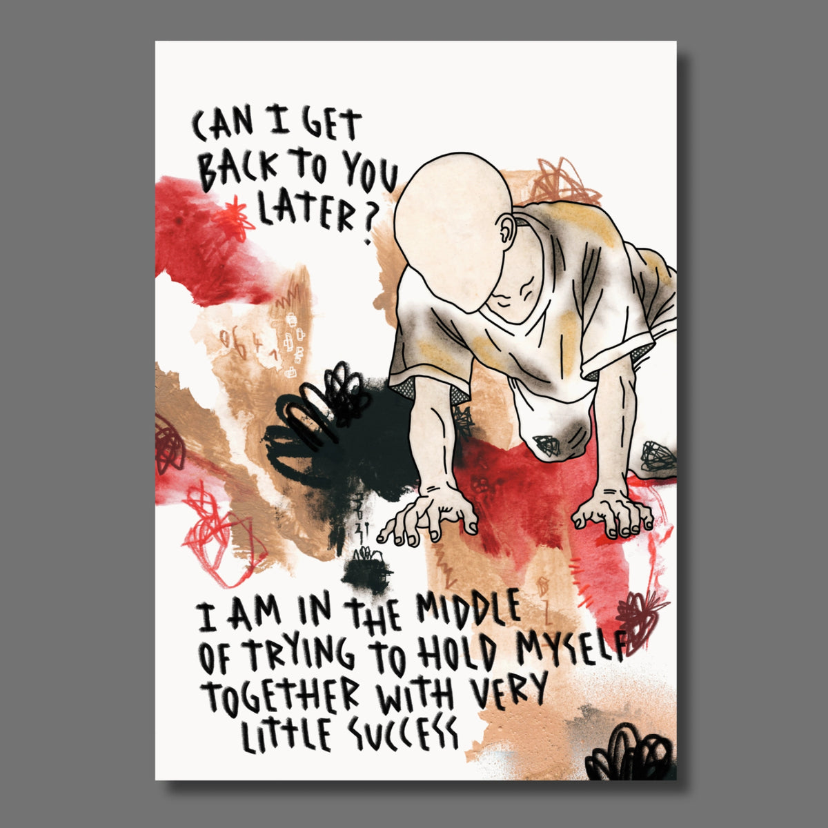 Knieende Person mit sandfarbenem und rotem Hintergrund und der Aufschrift: Can I get back to you later? I am in the middle of trying to hold myself together with very little success.